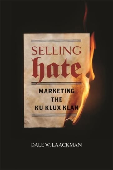 Selling Hate: Marketing the Ku Klux Klan Dale W. Laackman