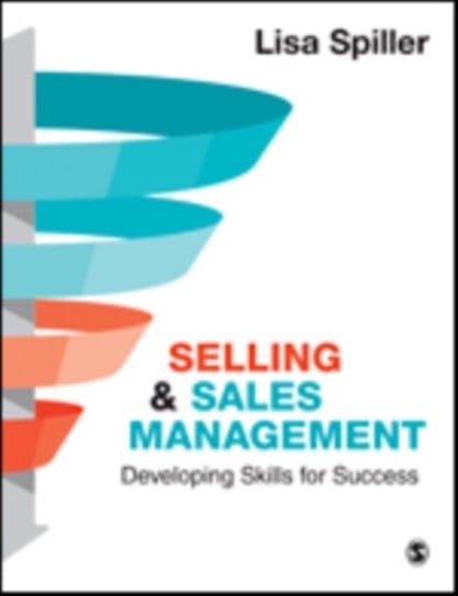 Selling & Sales Management: Developing Skills for Success Lisa Spiller