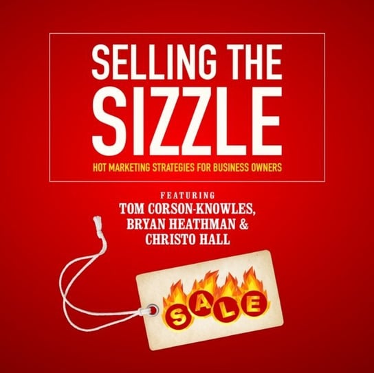 Selling the Sizzle Corson-Knowles Tom, Heathman Bryan, Hall Christo, Iseli Franziska