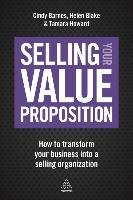Selling Your Value Proposition Barnes Cindy, Blake Helen, Howard Tamara