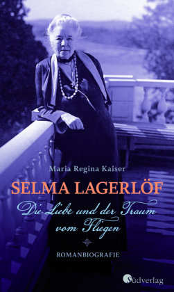 Selma Lagerlöf - Die Liebe und der Traum vom Fliegen Südverlag