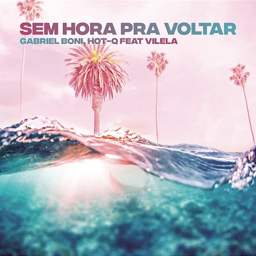 Sem Hora pra Voltar Gabriel Boni, HOT-Q feat. Vilela