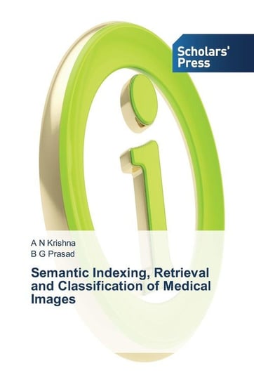 Semantic Indexing, Retrieval and Classification of Medical Images Krishna A. N.