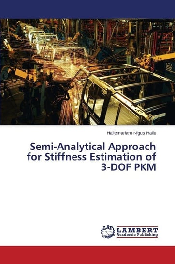 Semi-Analytical Approach for Stiffness Estimation of 3-DOF PKM Hailu Hailemariam Nigus
