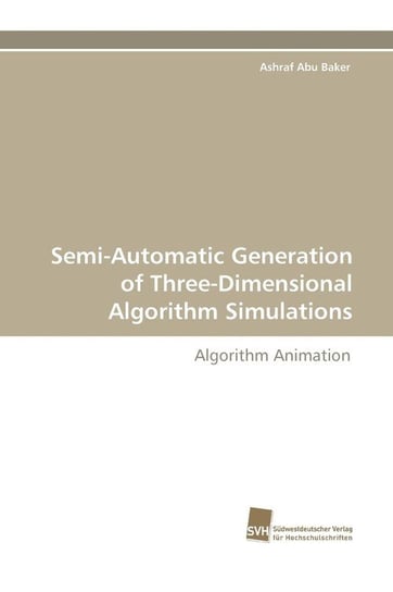 Semi-Automatic Generation of Three-Dimensional Algorithm Simulations Baker Ashraf Abu
