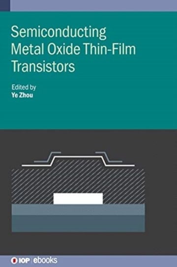 Semiconducting Metal Oxide Thin-Film Transistors Opracowanie zbiorowe