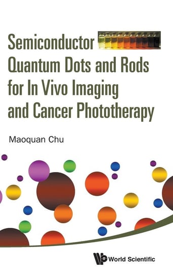 Semiconductor Quantum Dots and Rods for In Vivo Imaging and Cancer Phototherapy Chu Maoquan