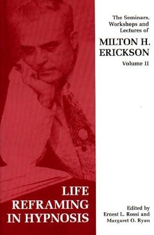 Seminars, Workshops and Lectures of Milton H. Erickson: Life Reframing in Hypnosis v. 2 Opracowanie zbiorowe