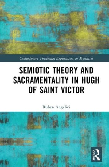 Semiotic Theory and Sacramentality in Hugh of Saint Victor Ruben Angelici