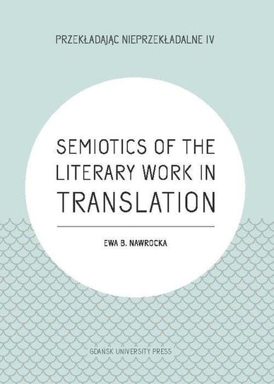 Semiotics of the Literary Work in Translation Nawrocka Ewa