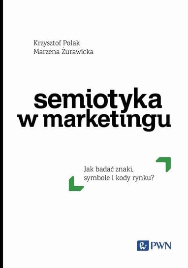Semiotyka w marketingu Polak Krzysztof, Marzena Żurawicka