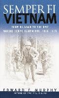 Semper Fi: Vietnam: From Da Nang to the DMZ, Marine Corps Campaigns, 1965-1975 Murphy Edward F.