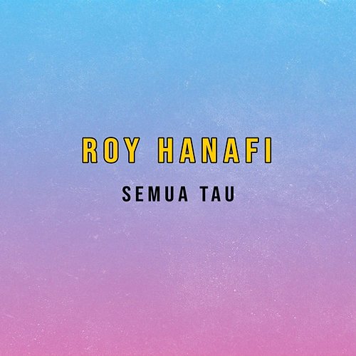 Semua Tau Roy Hanafi