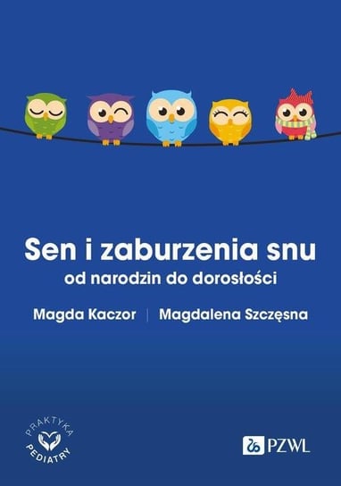 Sen i zaburzenia snu od narodzin do dorosłości Szczęsna Magdalena, Kaczor Magda