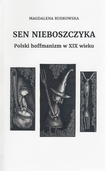 Sen nieboszczyka. Polski hoffmanizm w XIX wieku Rudkowska Magdalena