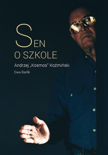 Sen o szkole Koźmiński Andrzej K., Ewa Barlik