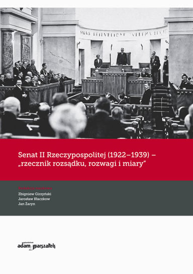 Senat II Rzeczypospolitej (1922-1939) rzecznik rozsądku, rozwagi i miary Opracowanie zbiorowe