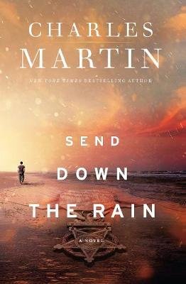 Send Down the Rain: New from the Author of the Mountains Between Us and the New York Times Bestseller Where the River Ends Martin Charles