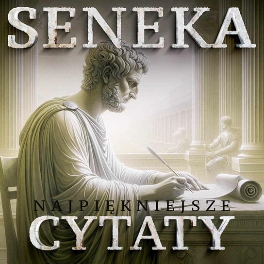 Seneka i inni myśliciele. Najpiękniejsze cytaty do praktykowania stoicyzmu - audiobook Seneka Lucjusz Anneusz