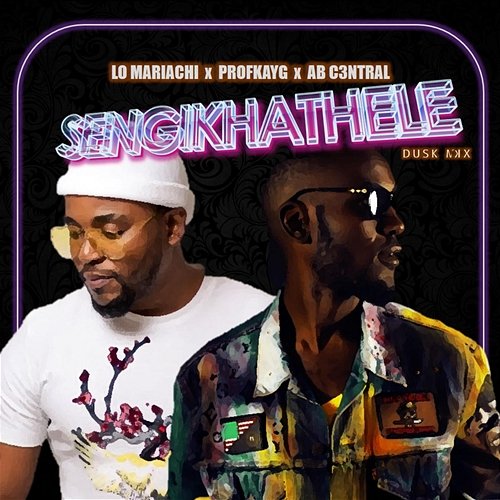 Sengikhathele - Dusk Mix Lo Mariachi feat. AB C3ntral, ProfKayG