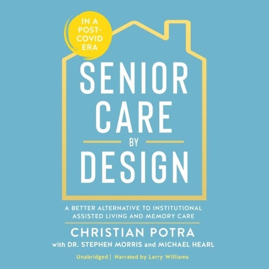 Senior Care by Design - audiobook Hearl Michael, Potra Christian, Morris Stephen