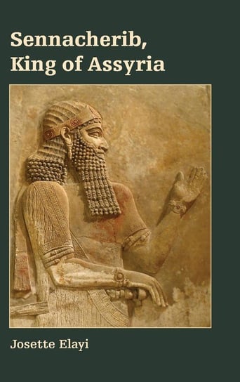 Sennacherib, King of Assyria Elayi Josette
