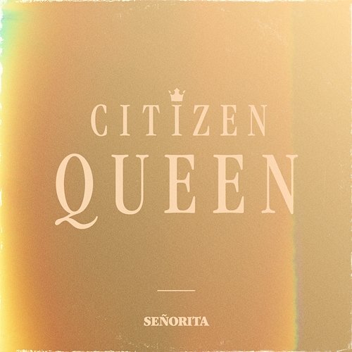 Señorita Citizen Queen
