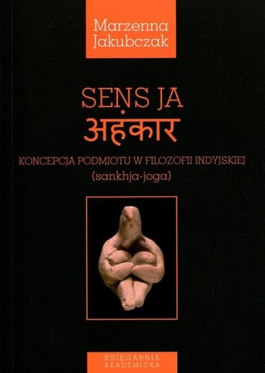 Sens Ja. Koncepcja podmiotu w filozofii indyjskiej Jakubczak Marzenna