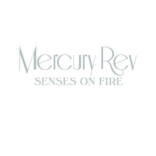 Senses On Fire Mercury Rev