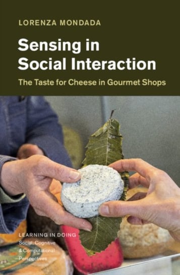 Sensing in Social Interaction: The Taste for Cheese in Gourmet Shops Opracowanie zbiorowe