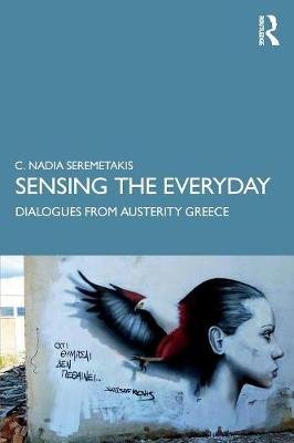 Sensing the Everyday: Dialogues from Austerity Greece Taylor & Francis Ltd.