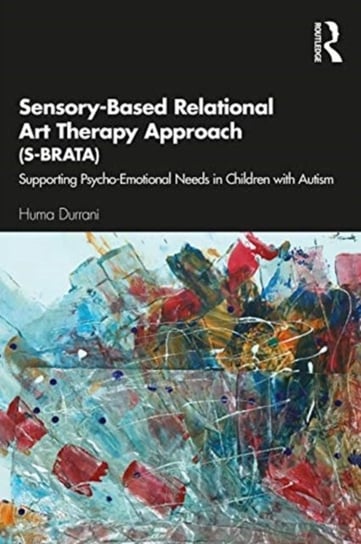 Sensory-Based Relational Art Therapy Approach (S-BRATA) Huma Durrani