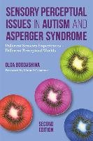 Sensory Perceptual Issues in Autism and Asperger Syndrome, Second Edition Bogdashina Olga