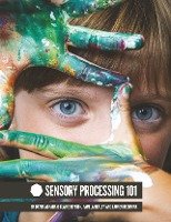 Sensory Processing 101 Abraham Dayna, Pamela Braley Claire Heffron, Drobnjak Lauren