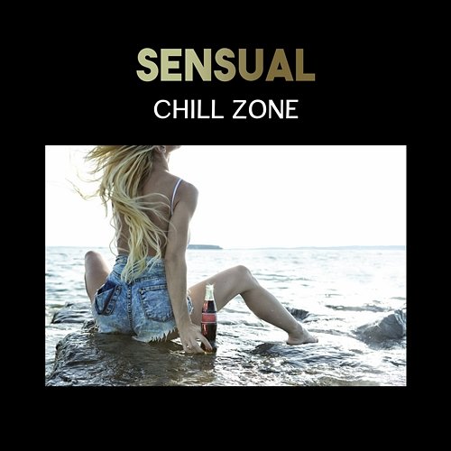 Sensual Chill Zone – Beach Party Music, Relaxing Groove Mood, Ibiza Chillout Lounge, Bar del Mar Various Artists