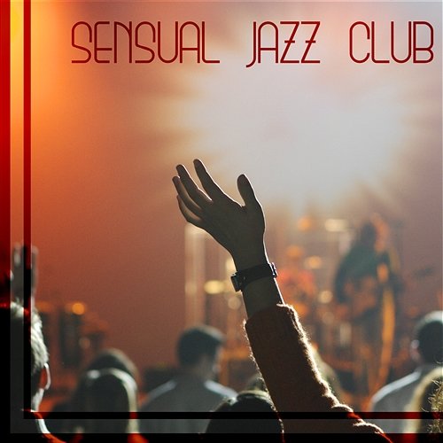 Sensual Jazz Club: Instrumental Music for Relax, Dinner Party, Family & Friends Time, Background Music Lounge Smooth Jazz Music Academy