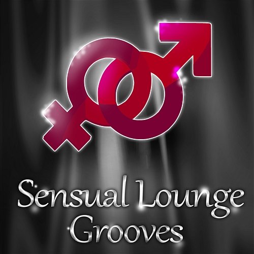 Sensual Lounge Grooves: The Best of Selection Chillout Music for Tantric Massage, Erotic Games, Sexual Healing and Kamasutra Sexy Chillout Music Cafe