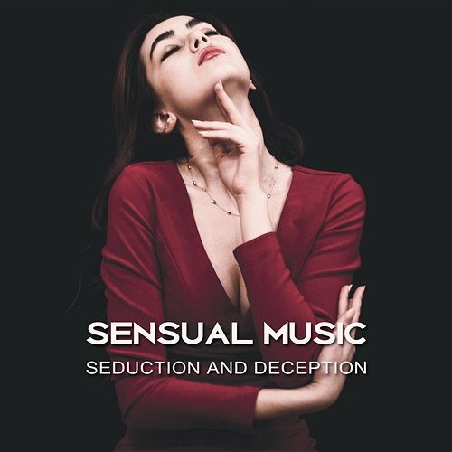 Sensual Music – Seduction and Deception, Sensual Massage, Tantric Sex, Pleasurable Time and Full of Emotions Sensual Music Academy