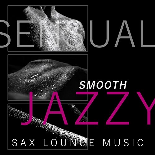 Sensual Smooth Jazzy Sax Lounge Music: Sex Soundtrack for Tantric Massage, Romantic Saxophone, Piano & Guitar Chill Grooves, Sexy Cocktail Party Sexual Music Collection