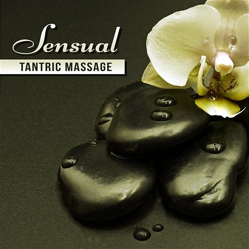 Sensual Tantric Massage: Emotional Music for Sexy Hot Massage, Instrumental New Age for Relaxation Time, Shades of Love, Spa Wellness Tantric Sex Background Music Experts