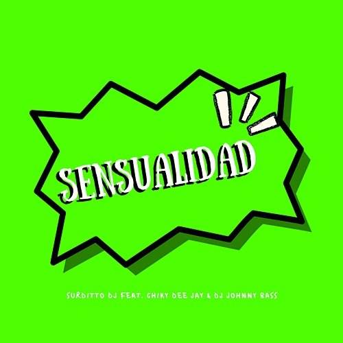 Sensualidad Surditto Dj feat. Chiky Dee Jay, Dj Johnny Bass