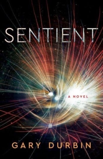 Sentient: A Novel Gary Durbin