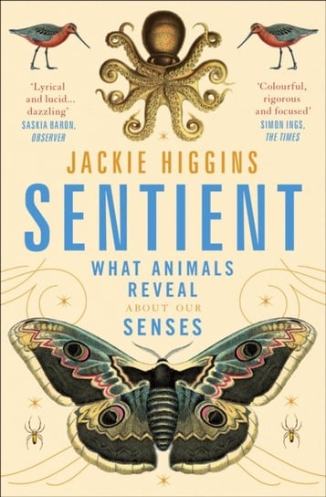 Sentient: What Animals Reveal About Human Senses Higgins Jackie