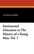 Sentimental Education or The History of a Young Man. Vol. 1 Flaubert Gustave
