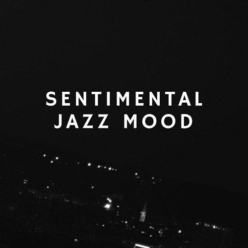 Sentimental Jazz Mood – Paris Jazz Music for Romantic Dinner, Instrumental Background for Night Date, Midnight in Paris French Piano Jazz Music Oasis