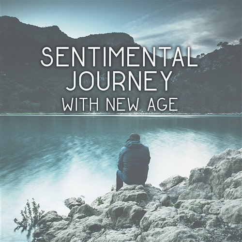 Sentimental Journey with New Age – Relaxation Music for Stress Relief, Good Feeling and Meditation Spiritual Healing Consort