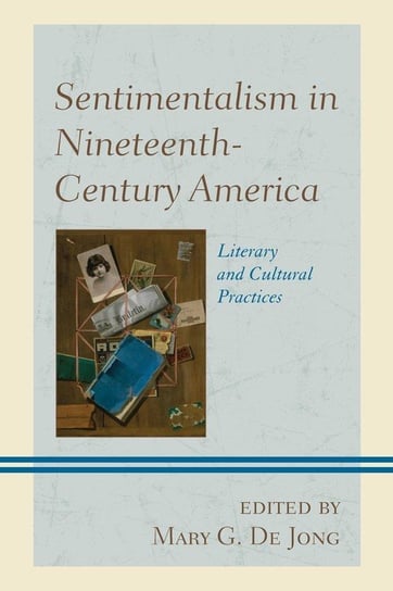 Sentimentalism in Nineteenth-Century America Rowman & Littlefield Publishing Group Inc