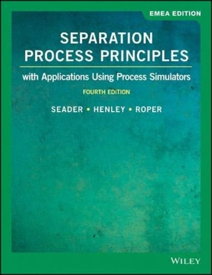 Separation Process Principles: With Applications Using Process Simulators Opracowanie zbiorowe