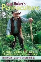 Sepp Holzer's Permaculture: A Practical Guide to Small-Scale, Integrative Farming and Gardening Holzer Sepp
