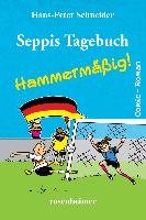 Seppis Tagebuch - Hammermäßig! Hans-Peter Schneider